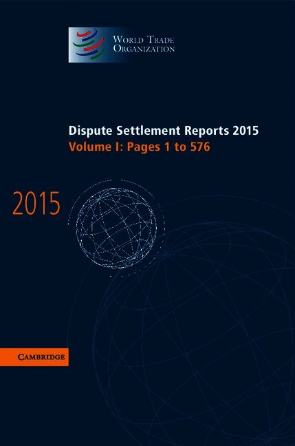 World Trade Organization - Dispute Settlement Reports 2015: Volume 1, Pages 1-576, Inbunden