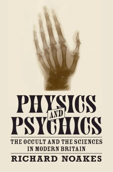 Richard Noakes - Physics and Psychics, Inbunden