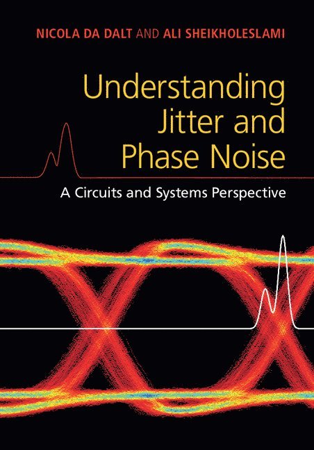 Nicola Da Dalt, Ali (University of Toronto) Sheikholeslami, Ali Sheikholeslami - Understanding Jitter and Phase Noise, Inbunden