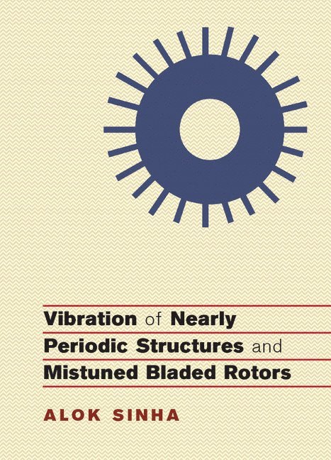 Alok Sinha, Alok (Pennsylvania State University) Sinha - Vibration of Nearly Periodic Structures and Mistuned Bladed Rotors, Inbunden