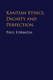 bokomslag Kantian Ethics, Dignity and Perfection