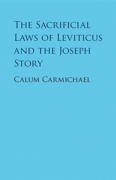 Calum Carmichael - The Sacrificial Laws of Leviticus and the Joseph Story, Inbunden