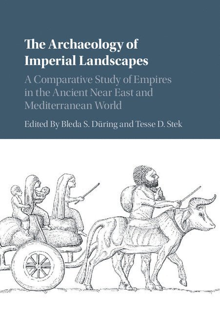 Bleda S. D&#252;ring, Tesse D. Stek, Bleda S. Düring, Bleda S. (Universiteit Leiden) During, Tesse D. (Universiteit Leiden) Stek - The Archaeology of Imperial Landscapes, Inbunden