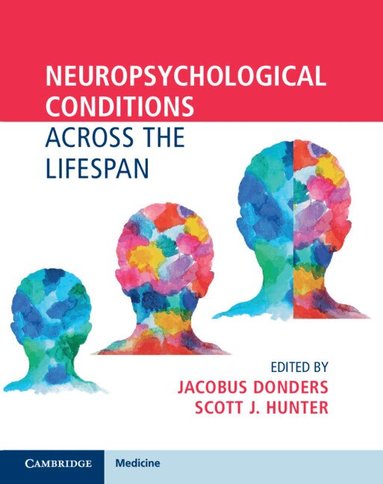 Jacobus Donders, Scott J. Hunter - Neuropsychological Conditions Across the Lifespan, Inbunden