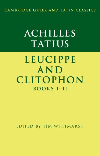 Achilles Tatius: Leucippe and Clitophon Books I-II 1