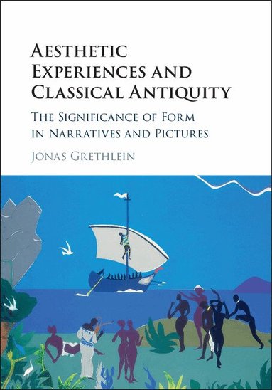 Jonas Grethlein - Aesthetic Experiences and Classical Antiquity, Inbunden