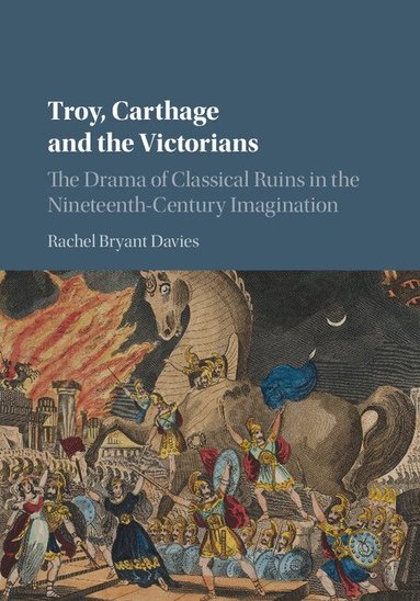 Rachel Bryant Davies - Troy, Carthage and the Victorians, Inbunden