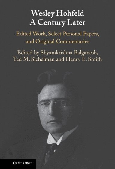 Shyamkrishna Balganesh, Ted M. Sichelman, Henry E. Smith - Wesley Hohfeld A Century Later, Inbunden