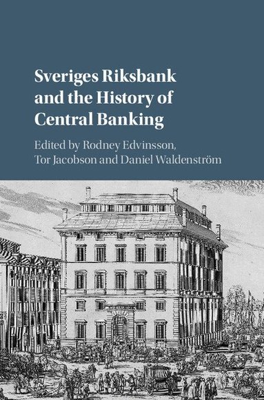 Rodney Edvinsson, Tor Jacobson, Daniel Waldenström - Sveriges Riksbank and the History of Central Banking, Inbunden