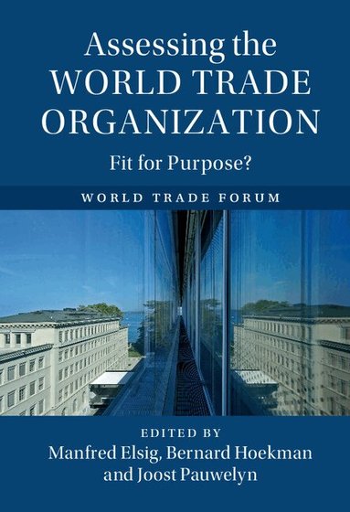 Manfred Elsig, Bernard Hoekman, Joost Pauwelyn - Assessing the World Trade Organization, Inbunden