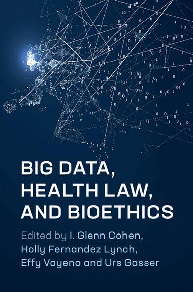 I. Glenn Cohen, Holly Fernandez Lynch, Effy Vayena, Urs Gasser - Big Data, Health Law, and Bioethics, Inbunden