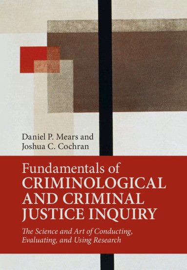 Daniel P. Mears, Joshua C. Cochran - Fundamentals of Criminological and Criminal Justice Inquiry, Inbunden