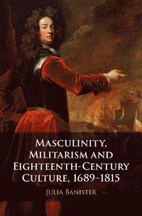 bokomslag Masculinity, Militarism and Eighteenth-Century Culture, 1689-1815