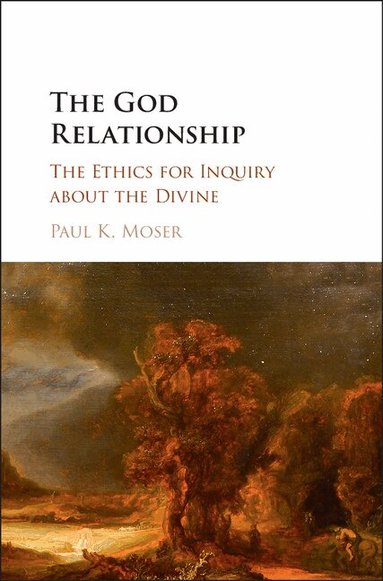 Paul K. Moser - The God Relationship, Inbunden