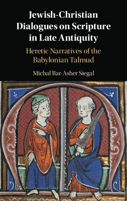 Michal Bar-Asher Siegal, Israel) Bar-Asher Siegal, Michal (Ben-Gurion University of the Negev - Jewish-Christian Dialogues on Scripture in Late Antiquity, Inbunden