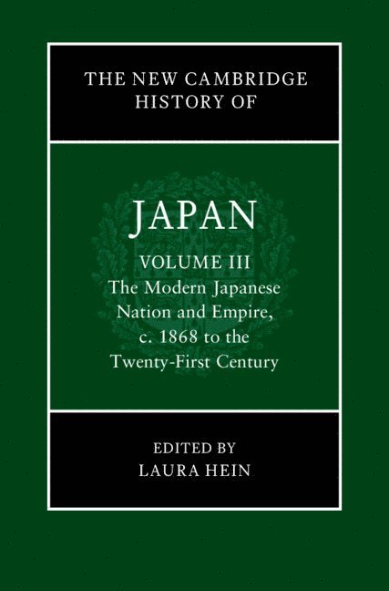 Laura Hein, Illinois) Hein, Laura (Northwestern University - The New Cambridge History of Japan: Volume 3, The Modern Japanese Nation and Empire, c.1868 to the Twenty-First Century, Inbunden