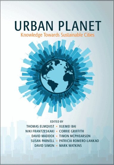 Thomas Elmqvist, Xuemei Bai, Niki Frantzeskaki, Corrie Griffith, David Maddox, Timon McPhearson, Susan Parnell, Patricia Romero-Lankao, David Simon, Mark Watkins - Urban Planet, Inbunden