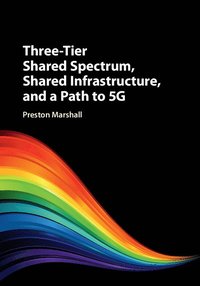 bokomslag Three-Tier Shared Spectrum, Shared Infrastructure, and a Path to 5G