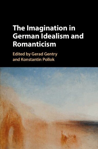 Gerad Gentry, Konstantin Pollok - The Imagination in German Idealism and Romanticism, Inbunden