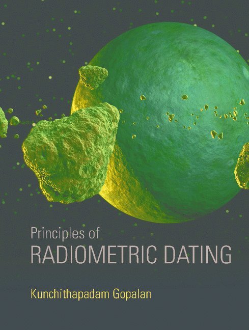 Kunchithapadam Gopalan - Principles of Radiometric Dating, Inbunden