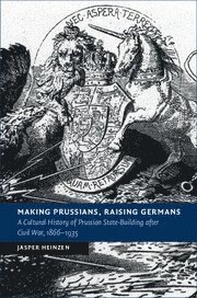 bokomslag Making Prussians, Raising Germans