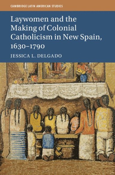 bokomslag Laywomen and the Making of Colonial Catholicism in New Spain, 1630-1790
