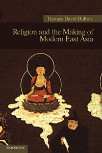 bokomslag Religion and the Making of Modern East Asia