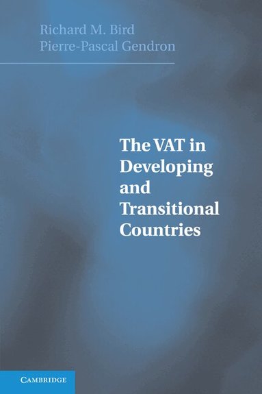 Richard Bird, Pierre-Pascal Gendron - The VAT in Developing and Transitional Countries, Häftad