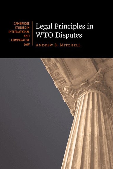 Andrew D. Mitchell - Legal Principles in WTO Disputes, Häftad