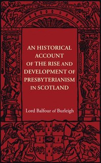 bokomslag An Historical Account of the Rise and Development of Presbyterianism in Scotland