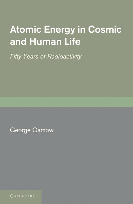 George Gamow - Atomic Energy in Cosmic and Human Life, Häftad