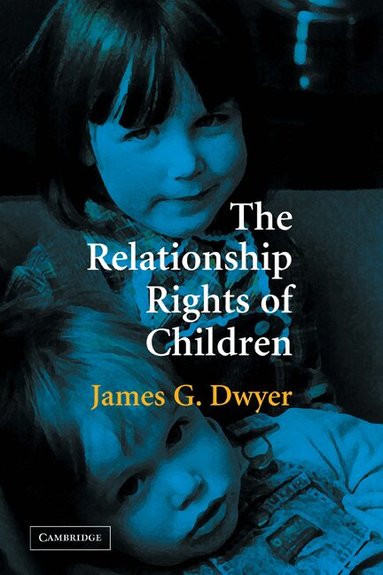 James G. Dwyer - The Relationship Rights of Children, Häftad
