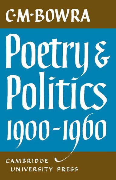 C. M. Bowra - Poetry and Politics 1900-1960, Häftad