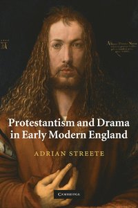 bokomslag Protestantism and Drama in Early Modern England