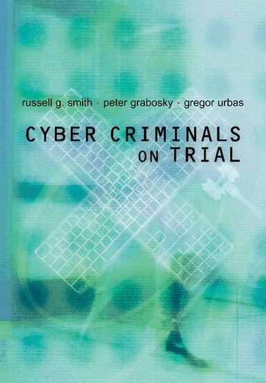 Russell G. Smith, Peter Grabosky, Gregor Urbas - Cyber Criminals on Trial, Häftad
