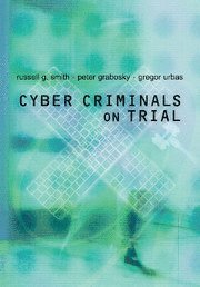 Russell G. Smith, Peter Grabosky, Gregor Urbas, Canberra) Smith, Russell G. (Australian Institute of Criminology, Canberra) Grabosky, Peter (Australian National University, Canberra) Urbas, Gregor (Australian National University - Cyber Criminals on Trial, Häftad