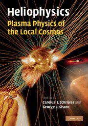 Carolus J. Schrijver, George L. Siscoe - Heliophysics: Plasma Physics of the Local Cosmos, Häftad