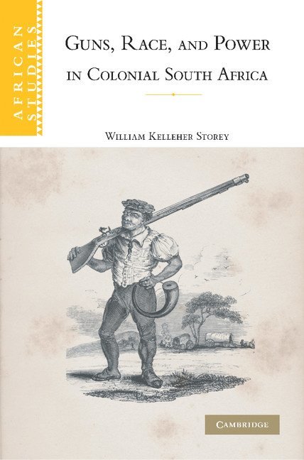 Guns, Race, and Power in Colonial South Africa 1