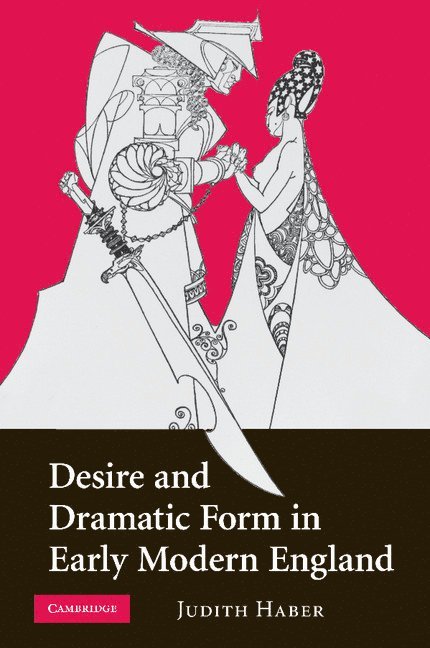 Desire and Dramatic Form in Early Modern England 1