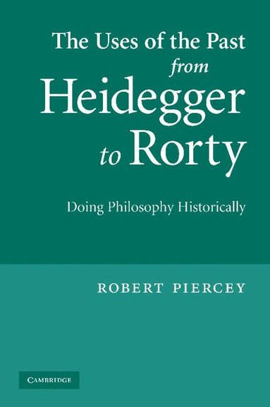 bokomslag Uses of the Past from Heidegger to Rorty