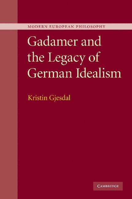 Gadamer and the Legacy of German Idealism 1