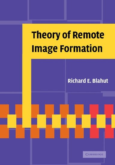Richard E. Blahut - Theory of Remote Image Formation, Häftad