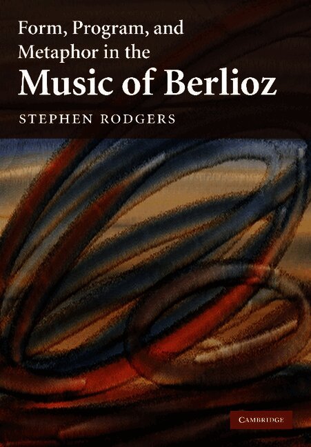 Form, Program, and Metaphor in the Music of Berlioz