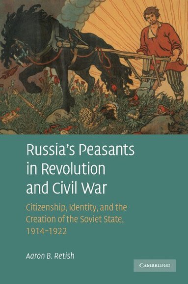 Aaron B. Retish - Russia's Peasants in Revolution and Civil War, Häftad