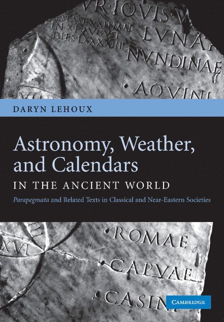 Daryn Lehoux, Daryn (University of Manchester) Lehoux - Astronomy, Weather, and Calendars in the Ancient World, Häftad