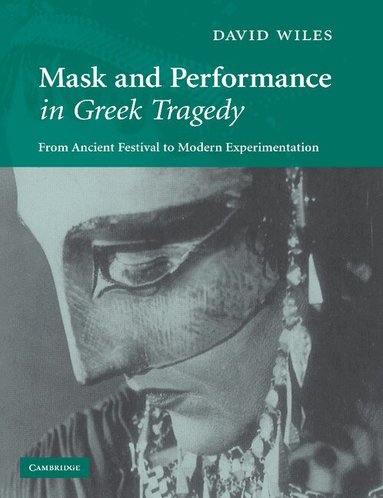 David Wiles - Mask and Performance in Greek Tragedy, Häftad