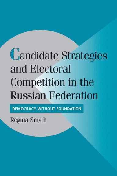 bokomslag Candidate Strategies and Electoral Competition in the Russian Federation