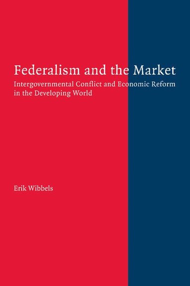 Erik Wibbels - Federalism and the Market, Häftad