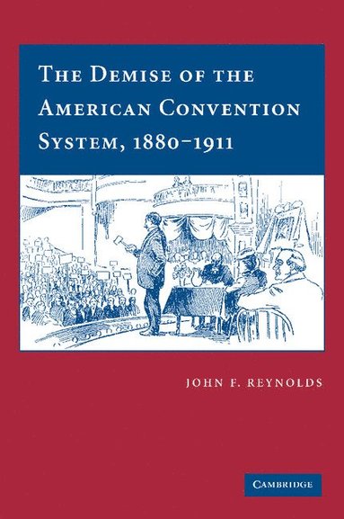 bokomslag The Demise of the American Convention System, 1880-1911