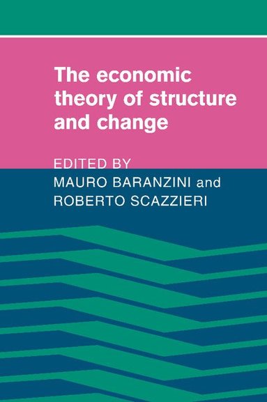Mauro Baranzini, Roberto Scazzieri - The Economic Theory of Structure and Change, Häftad